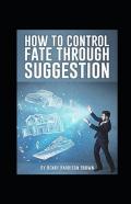 How To Control Fate Through Suggestion Illustrated