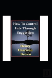 How To Control Fate Through Suggestion Illustrated