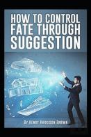 How To Control Fate Through Suggestion Illustrated