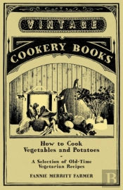 How To Cook Vegetables And Potatoes - A Selection Of Old-Time Vegetarian Recipes