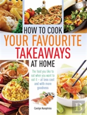 How To Cook Your Favourite Takeaways At Home