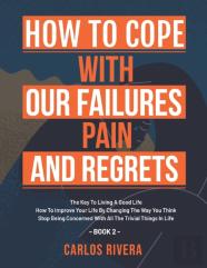 How To Cope With Our Pain, Failures And Regrets