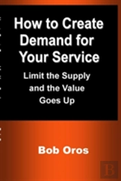 How To Create Demand For Your Service: Limit The Supply And The Value Goes Up
