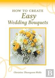 How To Create Easy Wedding Bouquets