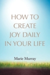 How To Create Joy Daily In Your Life