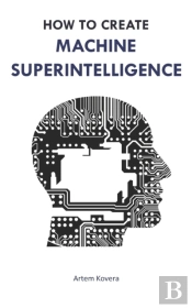 How To Create Machine Superintelligence
