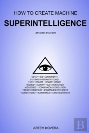 How To Create Machine Superintelligence