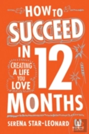 How To Create Your Life In 12 Months