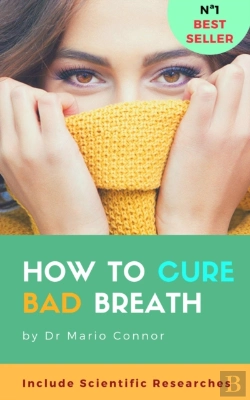 Bertrand.pt - How To Cure Bad Breath (Halitosis): Guide To Curing Halitosis Fast: Scientific Researches About Bad Breath, Effective Methods For Clear Fresh Breath, How To Cure Bad Breath Naturally