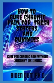 How To Cure Chronic Pain For  Fresh Strters And Dummies