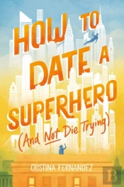 How To Date A Superhero (And Not Die Trying)