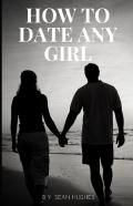 How To Date Any Girl