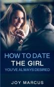 How To Date The Girl You'Ve Always Desired
