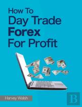 How To Day Trade Forex For Profit