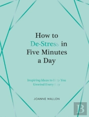 How To De-Stress In Five Minutes A Day