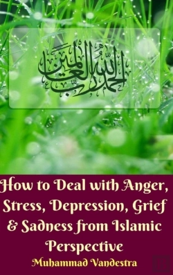 Bertrand.pt - How To Deal With Anger, Stress, Depression, Grief And Sadness From Islamic Perspective (Hardcover Edition)