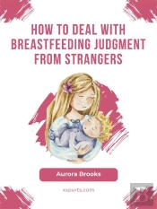 How To Deal With Breastfeeding Judgment From Strangers