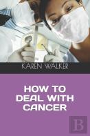 How To   Deal With  Cancer