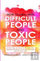How To Deal With Difficult People And Toxic People