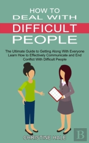 How To Deal With Difficult People: Learn