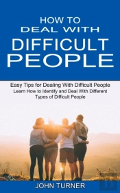 How To Deal With Difficult People: Learn