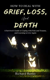 How To Deal With Grief, Loss, And Death