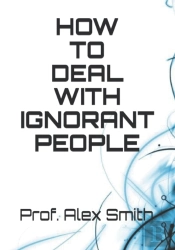 How To Deal With Ignorant People