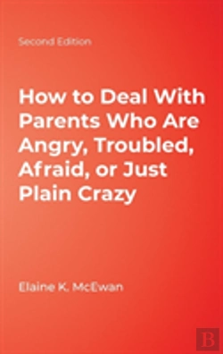 Bertrand.pt - How To Deal With Parents Who Are Angry, Troubled, Afraid, Or Just Plain Crazy