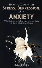 How To Deal With Stress, Depression, And Anxiety