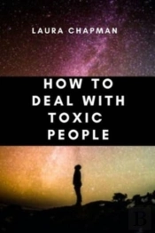How To Deal With Toxic People