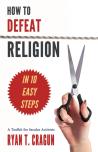 How To Defeat Religion In 10 Easy Steps
