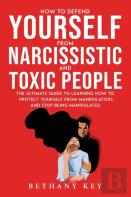 How To Defend Yourself From Narcissistic And Toxic People
