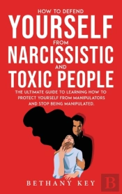 How To Defend Yourself From Narcissistic And Toxic People