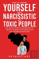 How To Defend Yourself From Narcissistic And Toxic People