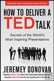 How To Deliver A Ted Talk: Secrets Of The World'S Most Inspiring Presentations, Revised And Expanded New Edition, With A Foreword By Richard St. John And An Afterword By Simon Sinek