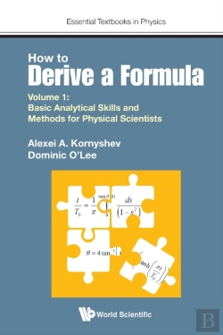 Bertrand.pt - How To Derive A Formula - Volume 1: Basic Analytical Skills And Methods For Physical Scientists