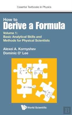 Bertrand.pt - How To Derive A Formula - Volume 1: Basic Analytical Skills And Methods For Physical Scientists