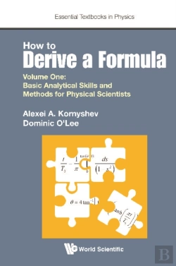 Bertrand.pt - How To Derive A Formula - Volume 1:  Basic Analytical Skills And Methods For Physical Scientists