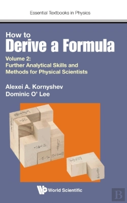 Bertrand.pt - How To Derive A Formula - Volume 2: Further Analytical Skills And Methods For Physical Scientists