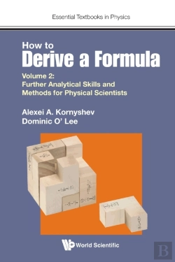 Bertrand.pt - How To Derive A Formula - Volume 2: Further Analytical Skills And Methods For Physical Scientists