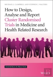 How To Design, Analyse And Report Cluster Randomised Trials In Medicine And Health Related Research