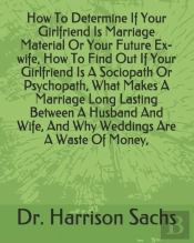 How To Determine If Your Girlfriend Is Marriage Material Or Your Future Ex-Wife, How To Find Out If Your Girlfriend Is A Sociopath Or Psychopath, What Makes A Marriage Long Lasting Between A Husband A