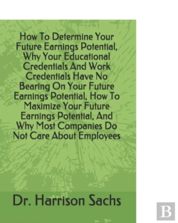 Bertrand.pt - How To Determine Your Future Earnings Potential, Why Your Educational Credentials And Work Credentials Have No Bearing On Your Future Earnings Potential, How To Maximize Your Future Earnings Potential