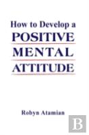 How To Develop A Positive Mental Attitude
