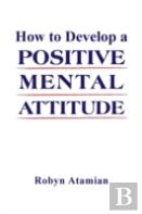 How To Develop A Positive Mental Attitude