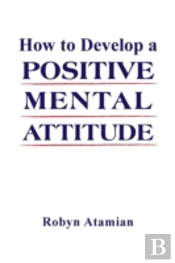 How To Develop A Positive Mental Attitude