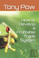 How To Develop A Profitable Trade System