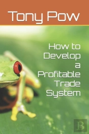 How To Develop A Profitable Trade System