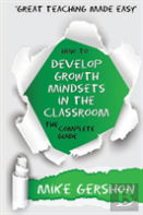How To Develop Growth Mindsets In The Classroom The Complete Guide