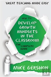 How To Develop Growth Mindsets In The Classroom The Complete Guide
